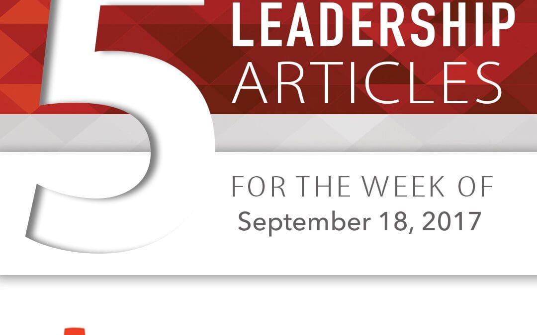 5 Top Leadership Articles for the Week of September 18, 2017