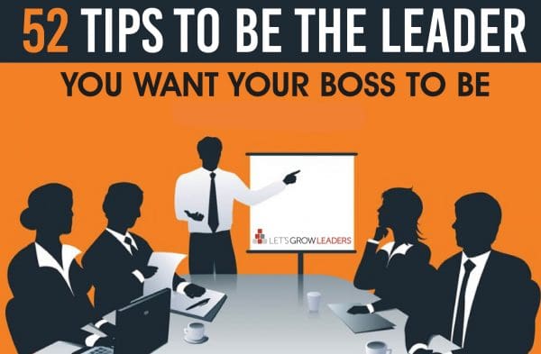 52 Tips to Be the Leader You Want Your Boss to Be