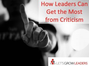 How Leaders Can Get the Most from Criticism