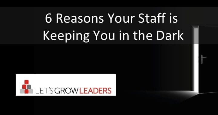 6 Reasons Your Staff Keeps You in the Dark