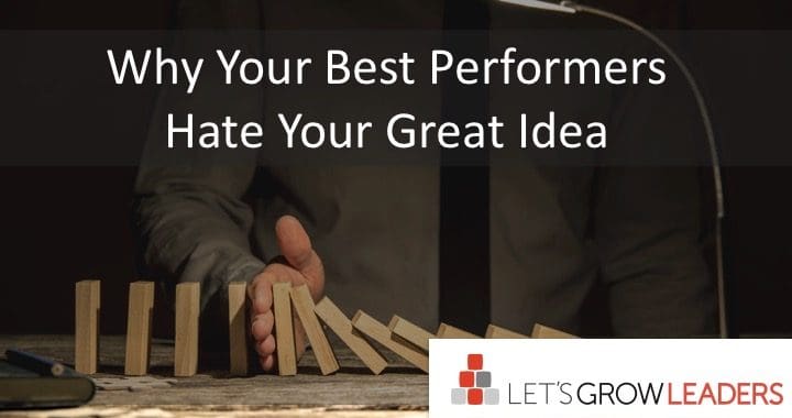 Why Your Best Performers Hate Your Great Idea