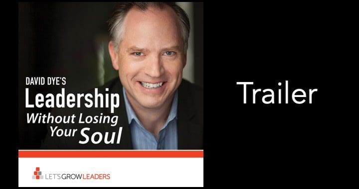 Trailer - Leadership Without Losing Your Soul Podcast