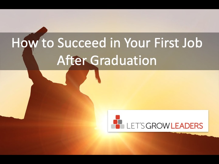 How to Succeed in Your First Job After Graduation - Let's Grow Leaders