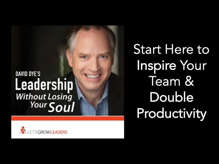 Start Here to Inspire Your Team and Double Productivity