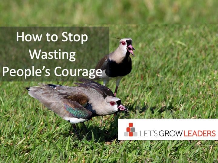 How to Stop Wasting People’s Courage