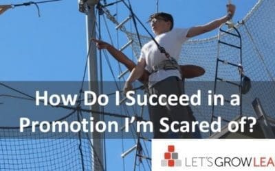 How Do I Succeed at a Promotion at Work (Even When I’m Scared)? (video)