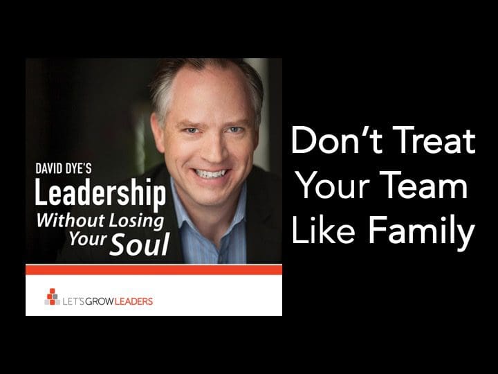 Don't Treat Your Team Like Family