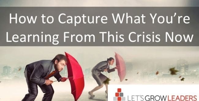 How to Capture What You’re Learning From This Crisis Now