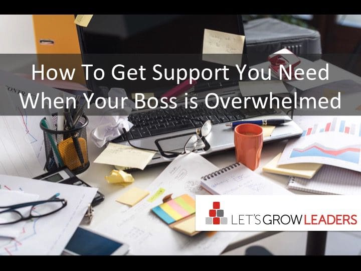 Get Support You Need When Your Boss is Overwhelmed