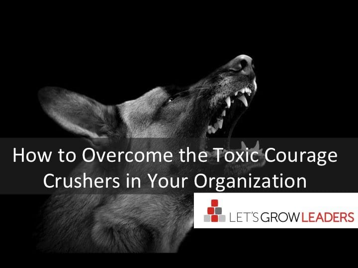 How to Overcome the Toxic Courage Crushers in Your Organization