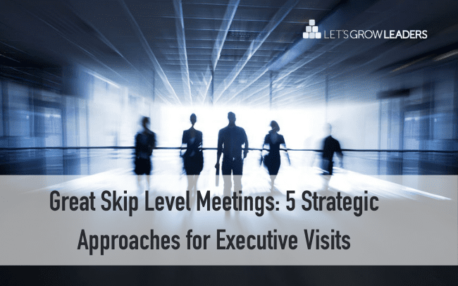 Great Skip Level Meetings: 5 Strategic Approaches for Executive Visits