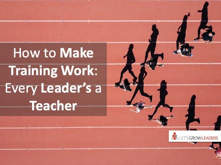 How to Make Training Work: Every Leader's a Teacher