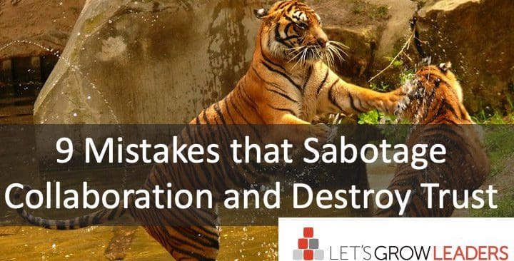 9 Mistakes That Sabotage Collaboration and Destroy Trust