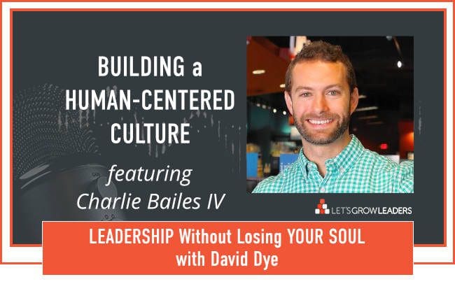 David Dye Building Human Centered Culture with Charlie Bailes