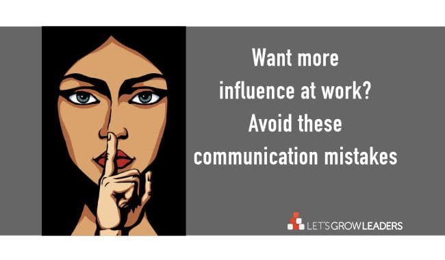 Want Better Influence at Work? Avoid These Communication Mistakes