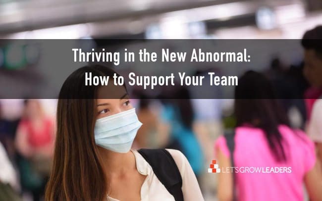 Thriving into the New Abnormal: How to Support Your Team (with Video)