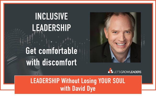 Inclusive Leadership – Get Comfortable with Discomfort