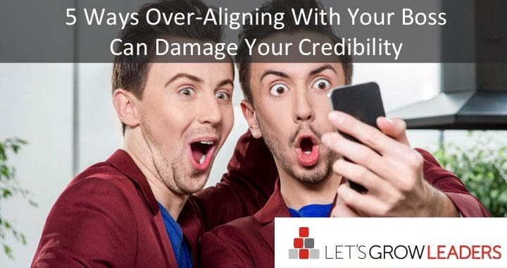 5 Ways Over-Aligning With Your Boss Can Damage your Credibility