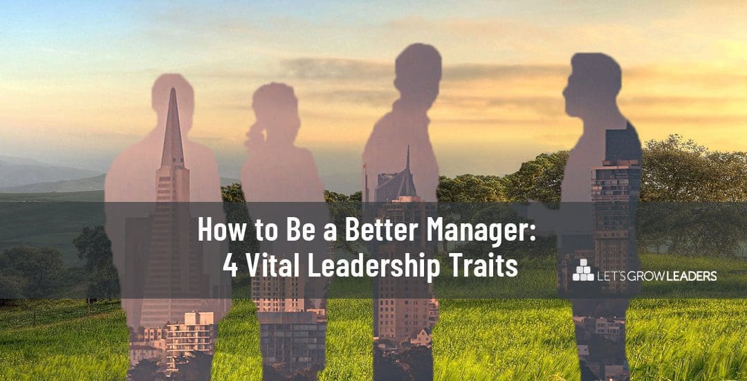 How to Be a Better Manager: 4 Important Leadership Traits (videos)