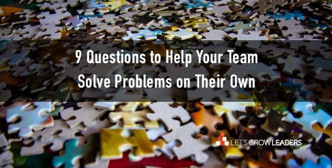 9 Questions to Help Your Team Solve Problems On Their Own