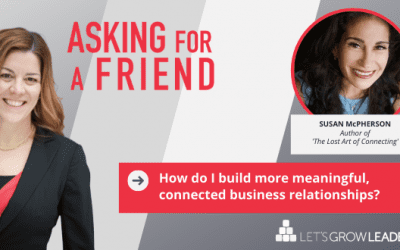 How Do I Build More Connected Business Relationships? (With Video)