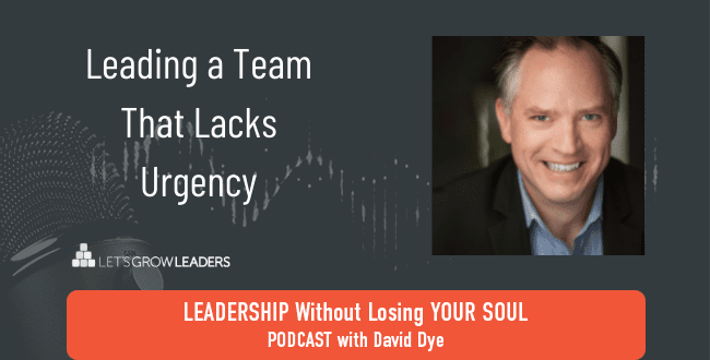 How to Lead a Team That Lacks Urgency