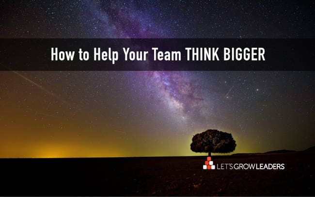 Help team think bigger