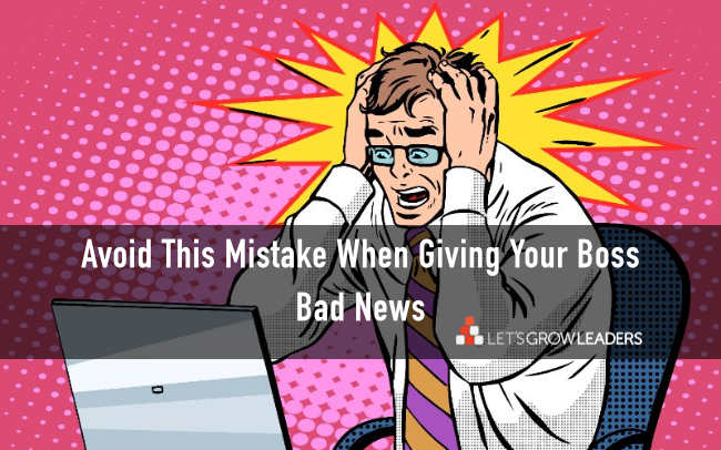 How to Give Your Boss Bad News: Avoid This Mistake and What to Do