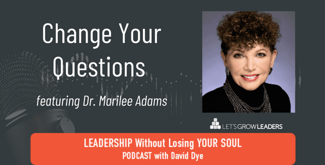 Change Your Questions with Dr. Marilee Adams - Let's Grow Leaders