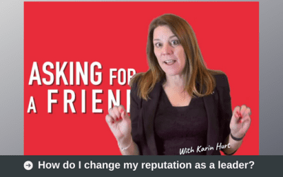 How Do I Change My Reputation as a Leader? (Asking for a Friend)