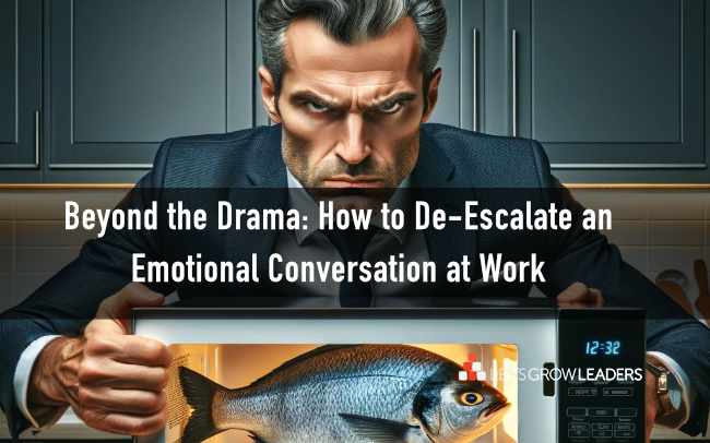 Beyond the Drama: How to De-Escalate an Emotional Conversation at Work
