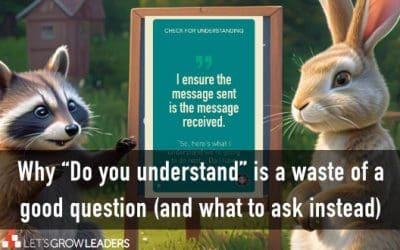 Workplace Communication: Stop Asking “Do You Understand?” (and do this instead)
