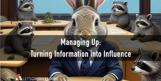 Managing Up: Turning Information into Influence with Your Boss