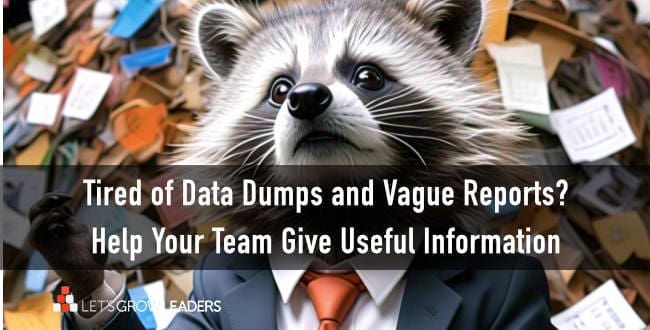 No More Vague Reports: How to Help Your Team Give You Useful Information