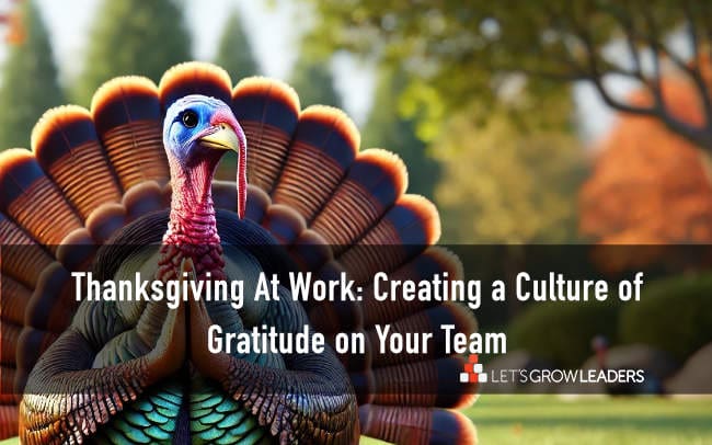 Thanksgiving At Work: Creating a Culture of Gratitude on Your Team