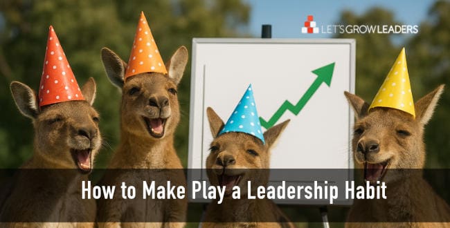 Find the Fun at Work Make Play a Leadership Habit