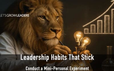 Leadership Habits That Stick: How Mini Experiments Create Big Change