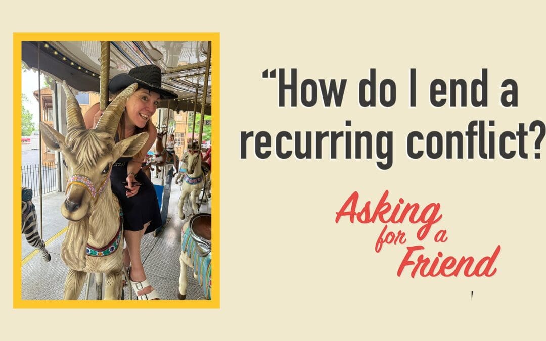 Recurring Conflict at Work? Here’s How to Stop the Merry-Go-Round