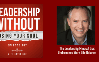 The Leadership Mindset that Undermines Work Life Balance