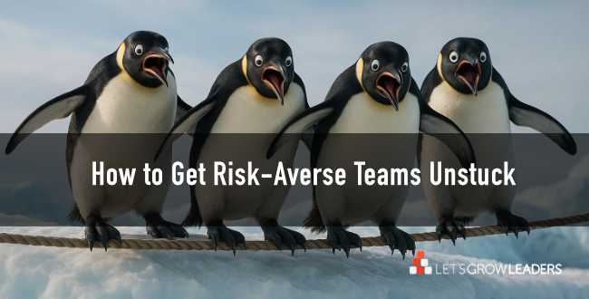 how to get risk averse teams unstuck