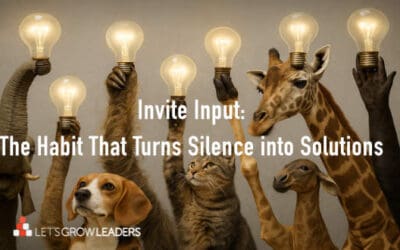 Invite Input: The Habit that Turns Silence into Solutions
