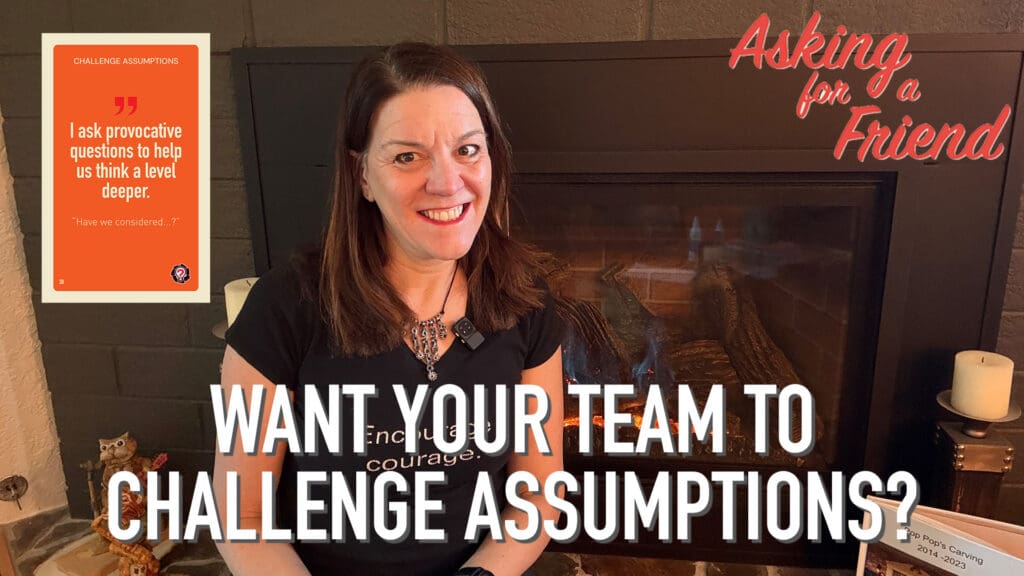 How to help your team challenge assumptions