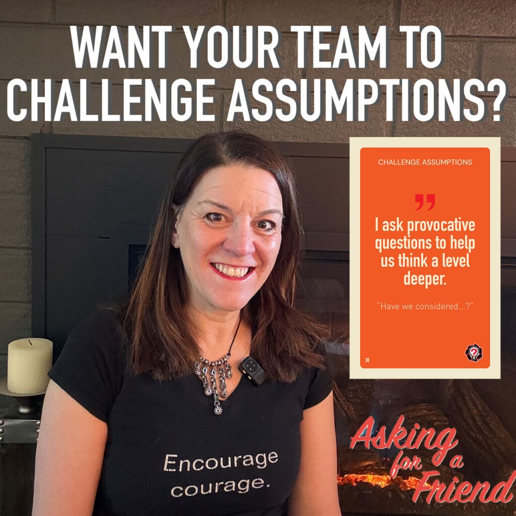 How to help your team challenge assumptions