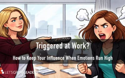 Triggered at Work: How to Keep Your Influence When Emotions Run High