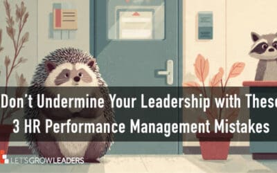 3 Performance Management Mistakes with HR That Undermine Your Leadership