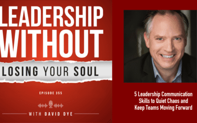 5 Leadership Communication Skills to Quiet Chaos and Keep Teams Moving Forward