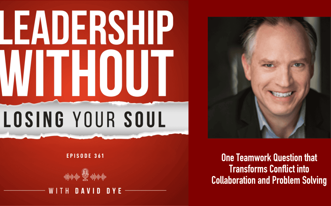 One Teamwork Question that Transforms Conflict into Collaboration and Problem Solving